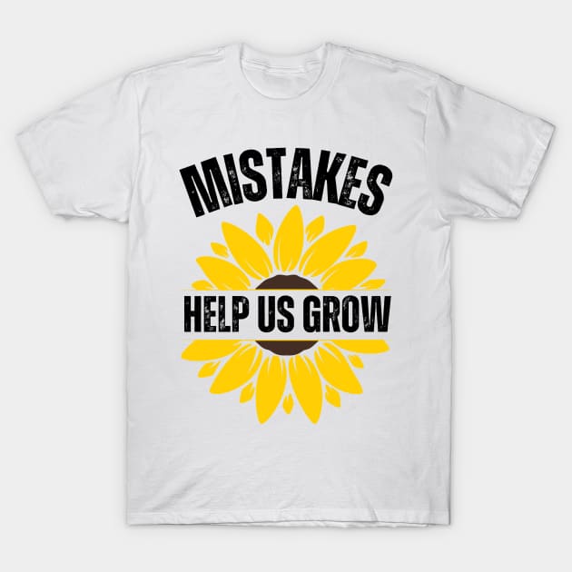 Mistakes Help Us Grow T-Shirt by BaradiAlisa